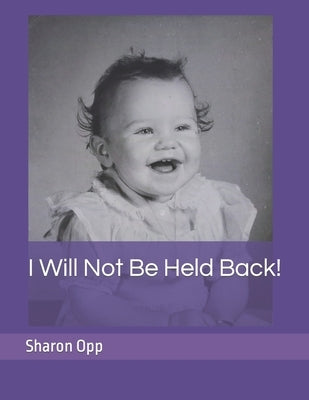 I Will Not Be Held Back! by Opp, Sharon Ravaye