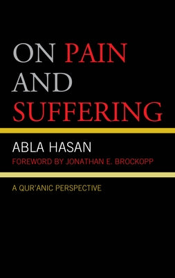 On Pain and Suffering: A Qur'anic Perspective by Hasan, Abla