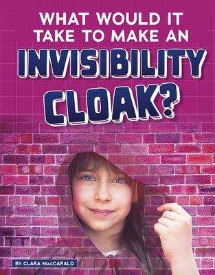 What Would It Take to Make an Invisibility Cloak? by Maccarald, Clara