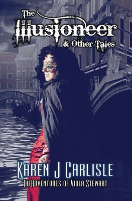 The Illusioneer & Other Tales by Carlisle, Karen J.