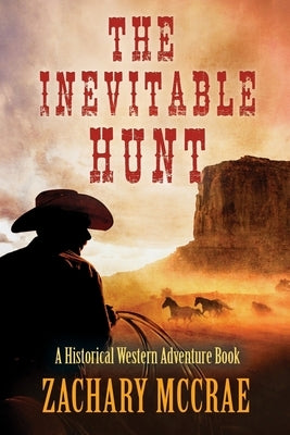 The Inevitable Hunt: A Classic Western Adventure by McCrae, Zachary