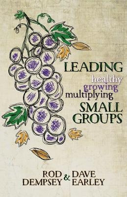 Leading Healthy, Growing, Multiplying, Small Groups by Dempsey, Rod