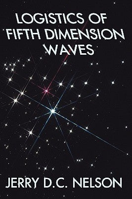 Logistics of Fifth Dimension Waves by Nelson, Jerry D. C.