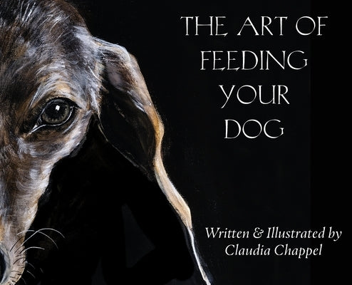 The art of feeding your dog; can my dog eat this? Can my dog eat that?: Can my dog eat this? Can my dog eat that? by Chappel, Claudia