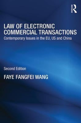 Law of Electronic Commercial Transactions: Contemporary Issues in the EU, US and China by Fangfei Wang, Faye