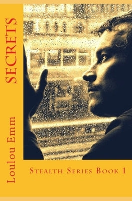 Secrets: Stealth Series Book 1 by Emm, Loulou