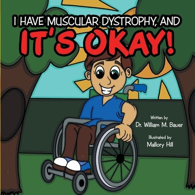 It's Okay!: I Have Muscular Dystrophy, And by Bauer, William M.