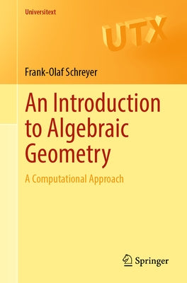 An Introduction to Algebraic Geometry: A Computational Approach by Schreyer, Frank-Olaf