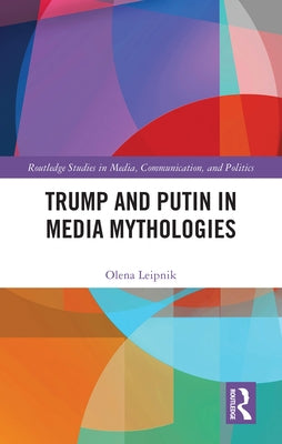 Trump and Putin in Media Mythologies by Leipnik, Olena