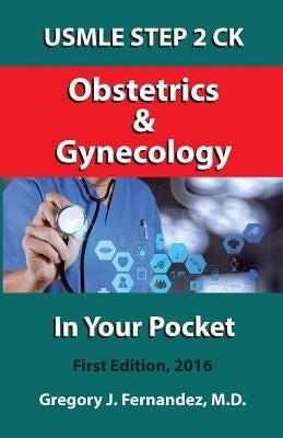 USMLE STEP 2 CK Obstetrics and Gynecology In Your Pocket: Obstetrics and Gynecology by Fernandez, Gregory