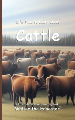 It's Time to Learn about Cattle by Walter the Educator