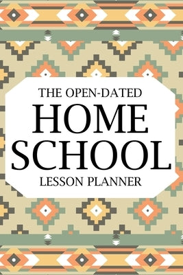 The Open-Dated Homeschool 2022 Lesson Planner: Dated Lesson Planner, Teacher Lesson Planner, Teacher Planner, Daily Planner by Paperland