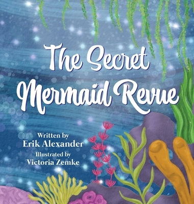 The Secret Mermaid Revue by Alexander, Erik