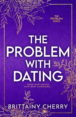 The Problem with Dating: Special Edition by Cherry, Brittainy