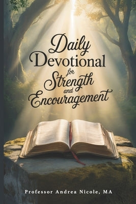 Daily Devotional for Strength and Encouragement: Awaken to God's Purpose - A Devotional for Men and Women by Nicole Ma, Andrea