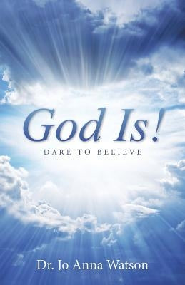 God Is!: Dare To Believe by Watson, Jo Anna