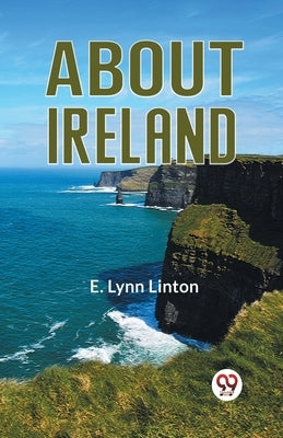 About Ireland by Lynn Linton E