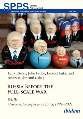 Russia Before the Full-Scale War Vol. II: Memories, Ideologies and Politics, 1991-2021 by Riefer, Felix