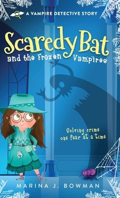 Scaredy Bat and the Frozen Vampires by Bowman, Marina J.