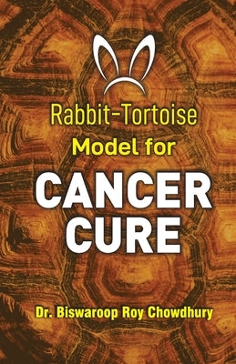 Rabbit-Tortoise Model for Cancer Cure by Chowdhury, Biswaroop Roy