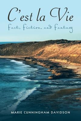 C'Est La Vie: Fact, Fiction, and Fantasy by Davidson, Marie Cunningham