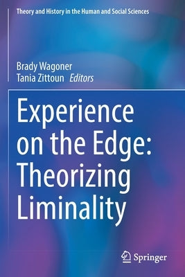 Experience on the Edge: Theorizing Liminality by Wagoner, Brady
