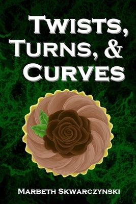 Twists, Turns, & Curves by Skwarczynski, Marbeth