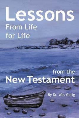 Lessons For Life From Life: from the New Testament by Gerig, Wes
