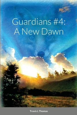 Guardians #4: A New Dawn by Thomas, Travis