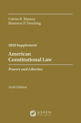 American Constitutional Law: Powers and Liberties, 2022 Case Supplement by Massey, Calvin R.