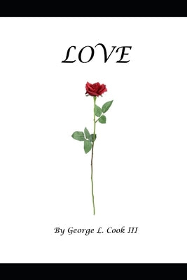 Love: A Collecton of Love Poems by Cook, George L., III