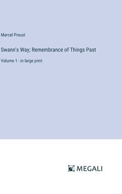 Swann's Way; Remembrance of Things Past: Volume 1 - in large print by Proust, Marcel