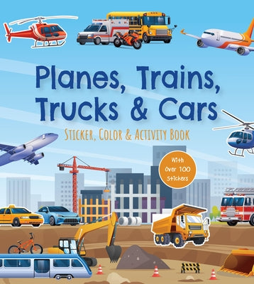 Planes, Trains, Trucks & Cars Sticker, Color & Activity Book: Over 100 Stickers! by Editors of Chartwell Books