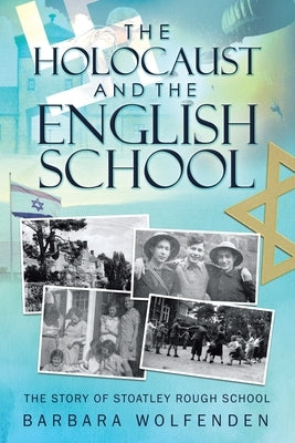 The Holocaust and the English School by Wolfenden, Barbara