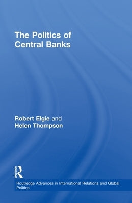 The Politics of Central Banks by Elgie, Robert