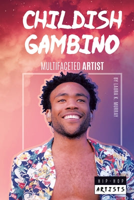Childish Gambino: Multifaceted Artist by Murray, Laura K.