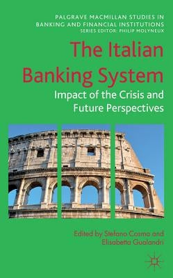 The Italian Banking System: Impact of the Crisis and Future Perspectives by Cosma, Stefano