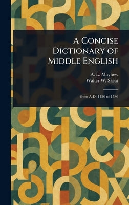 A Concise Dictionary of Middle English by Mayhew, A. L. (Anthony Lawson)