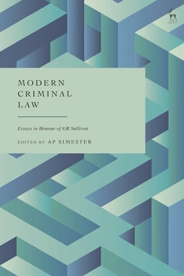 Modern Criminal Law: Essays in Honour of Gr Sullivan by Simester, A. P.