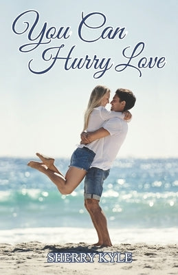 You Can Hurry Love: A Small Town Feel-Good Romance by Kyle, Sherry