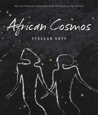 African Cosmos: Stellar Arts: African Cultural Astronomy from Antiquity to Present by Kreamer, Christine M.