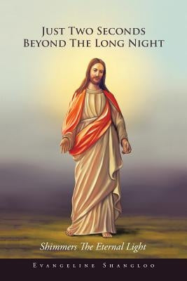 Just Two Seconds Beyond The Long Night: Shimmers The Eternal Light by Shangloo, Evangeline