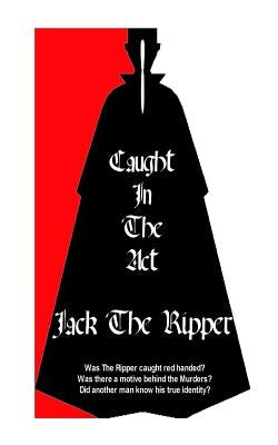 Jack The Ripper Caught In The Act by Dant, Mike