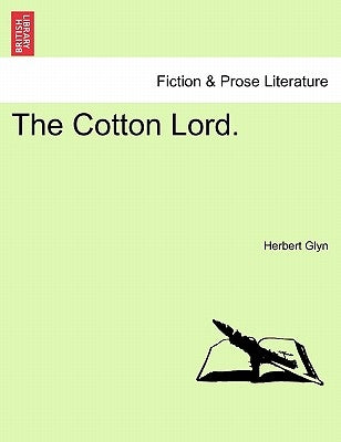 The Cotton Lord, Vol. I by Glyn, Herbert