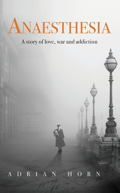 Anaesthesia: a story of love, war and addiction by Horn, Adrian