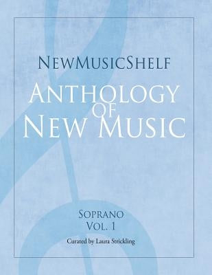 Newmusicshelf Anthology of New Music: Soprano, Vol. 1 by Larsen, Libby