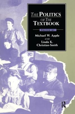 The Politics of the Textbook by Apple, Michael