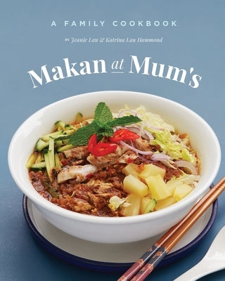 Makan At Mum's - A Family Cookbook by Lau, Jeanie
