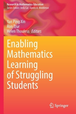 Enabling Mathematics Learning of Struggling Students by Xin, Yan Ping