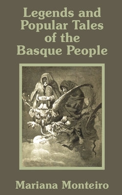 Legends and Popular Tales of the Basque People by Monteiro, Mariana